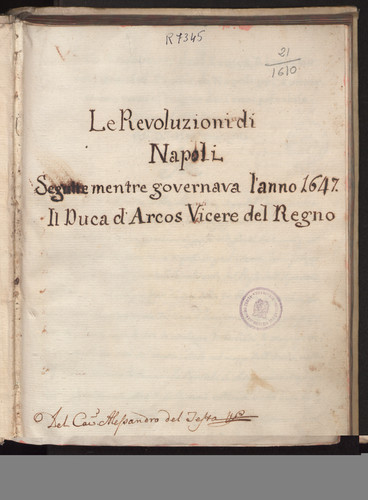 Le Revoluzioni Napoli seguite mentre governava l'anno 1647. Il Duca d'Arcos Vicere del Regno